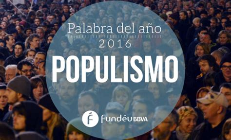 Populismo La Palabra Del A O Noticias Actualidad Fundaci N
