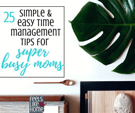 25 Simple And Easy Time Management Tips For Super Busy Moms Feels Like