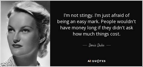Doris Duke Quote Im Not Stingy Im Just Afraid Of Being An Easy