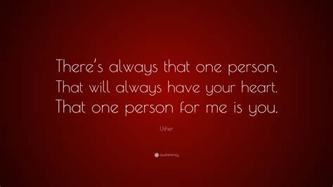 Usher Quote Theres Always That One Person That Will Always Have
