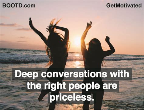 deep conversations with the right people are priceless deeper conversation deep conversation