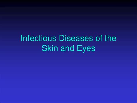 Ppt Infectious Diseases Of The Skin And Eyes Powerpoint Presentation
