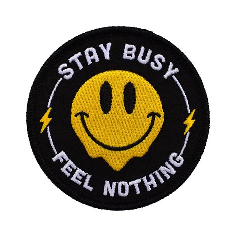 Stay Busy Feel Nothing Embroidered Patch