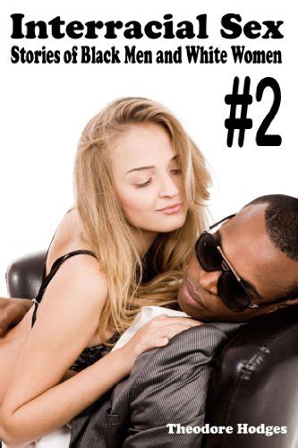 Interracial Sex Stories Of Black Men And White Women Ebook Hodges