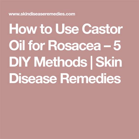 How To Use Castor Oil For Rosacea 5 Diy Methods Skin Disease