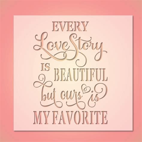 Every Love Story Is Beautiful 10 Mil Mylar Reusable Stencil Pattern Go Stencil