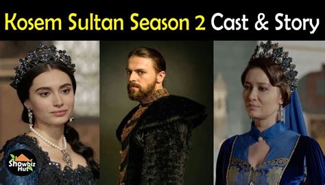 Kosem Sultan Turkish Drama Season 2 Cast Real Name And Story Showbiz Hut