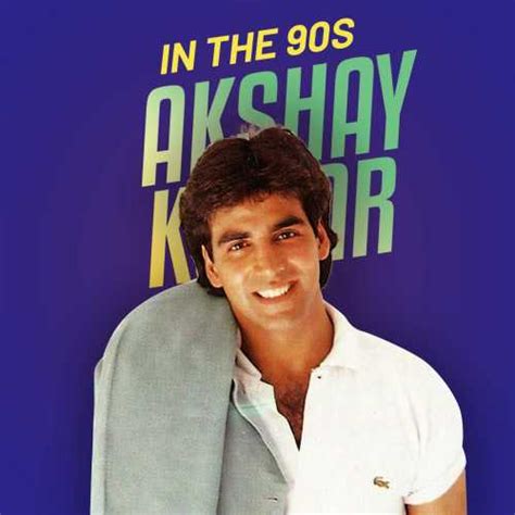 Akshay Kumar In The 90s Songs Playlist Listen Best Akshay Kumar In The