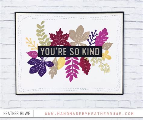 In sentences for your kind information and for your kind attention using of word kind is totally nonsensical to me. You're so Kind - Handmade by Heather Ruwe | Inspirational ...