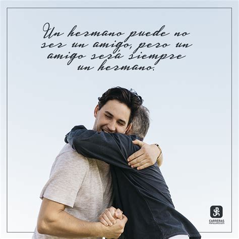 Frase Un Hermano Puede No Ser Un Amigo Pero Un Amigo Será Siempre Un