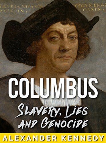 Columbus Lies Of A New World The True Story Of Christopher Columbus