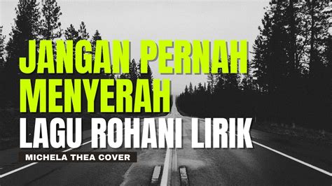 LIRIK JANGAN PERNAH MENYERAH LAGU ROHANI MICHELA THEA COVER YouTube