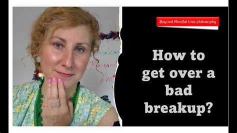 How To Get Over A Bad Breakup You Can Do It Beyond Mindful Love Ella Youtube