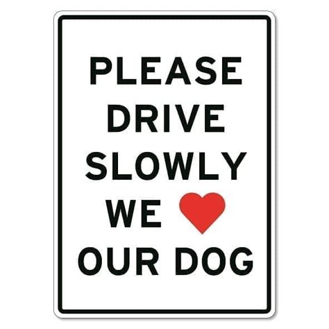 Please Drive Slowly We Love Our Dog Sign The Signmaker