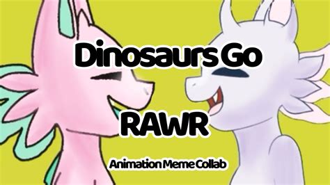 Dinosaurs Go Rawr Animation Meme Collab Youtube