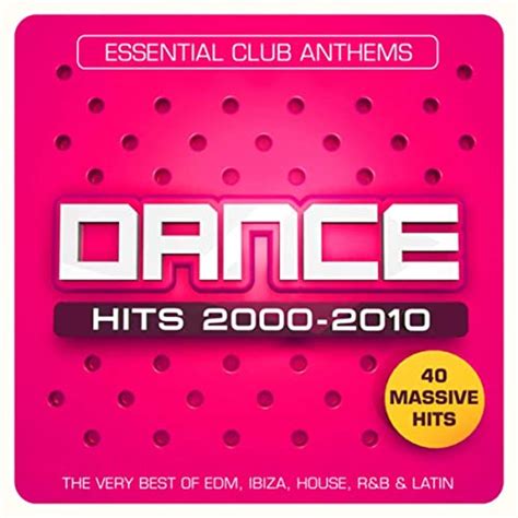 Dance Hits 2000 2010 Essential Club Anthems 40 Massive Hits The