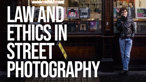 Law And Ethics In Street Photography Youtube