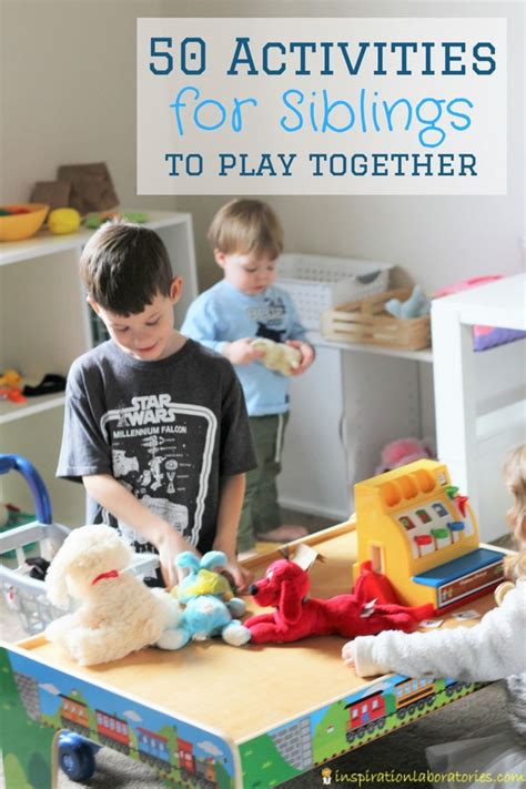 50 Activities For Siblings To Play Together Inspiration Laboratories