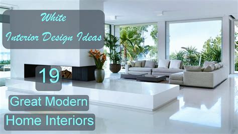 White Interior Design Ideas Great Modern Home Interiors 19 Youtube