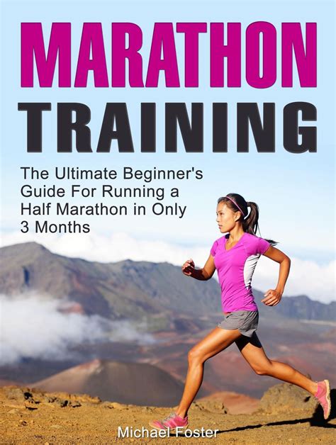 marathon training the ultimate beginner s guide for running a half marathon in only 3 months