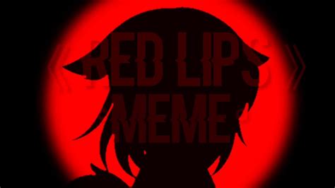 Red Lips ° 《meme》 Youtube