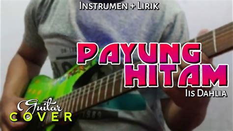 Payung Hitam Iis Dahlia Guitar Cover And Lirik Instrumen By Keroppi