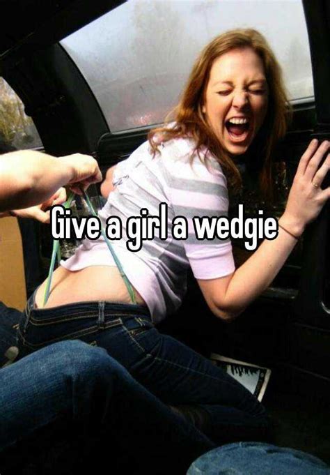 give a girl a wedgie