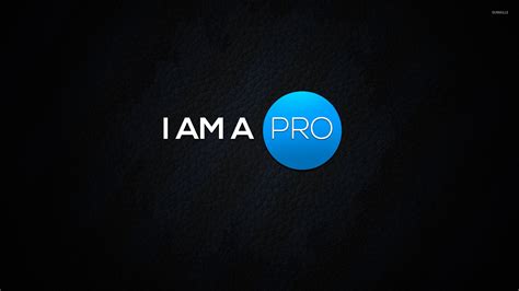 I Am A Pro Wallpaper Quote Wallpapers 52495