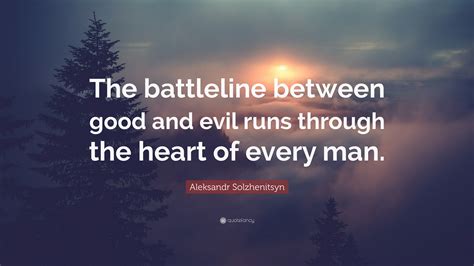 Aleksandr Solzhenitsyn Quote The Battleline Between Good And Evil