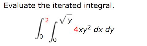Solved: Evaluate The Iterated Integral 4xy2 Dx Dy Jo 0 ...
