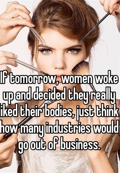 If Tomorrow Women Woke Up And Decided They Really Liked Their Bodies
