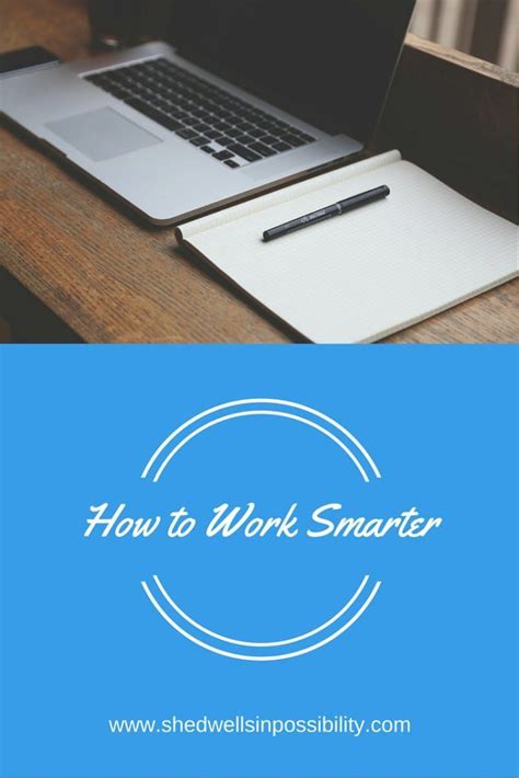 How To Work Smarter She Dwells In Possibility Work Smarter Work