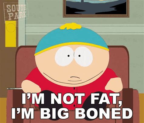 Im Not Fat Im Big Boned Im Not Fat Im Big Boned Eric Cartman