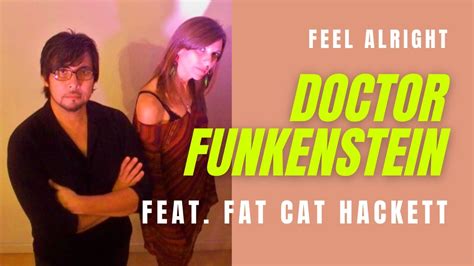 Feel Alright Doctor Funkenstein Feat Fat Cat Hackett Youtube