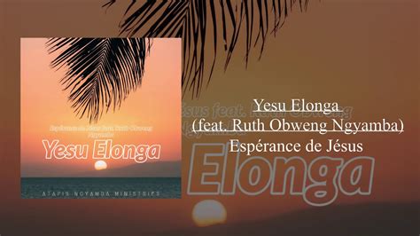 Espérance De Jésus Yesu Elonga Feat Ruth Obweng Ngyamba Youtube