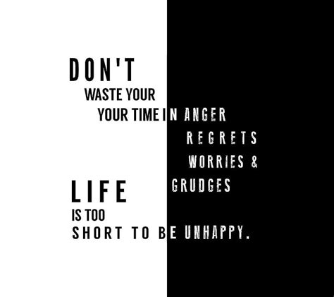 Dont Waste Your Time Anger Grudges Life Quote Regrets Time