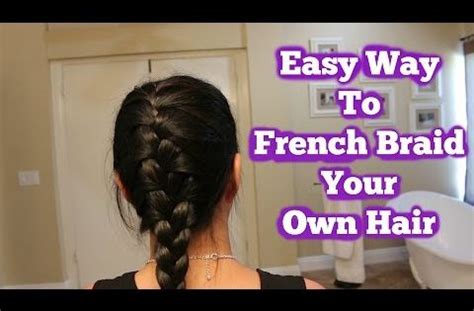 We suggest finishing your braid a couple of inches from the ends. How To French Braid Your Own Hair Tutorial | Hair ...