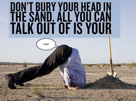 Dont Bury Your Head In