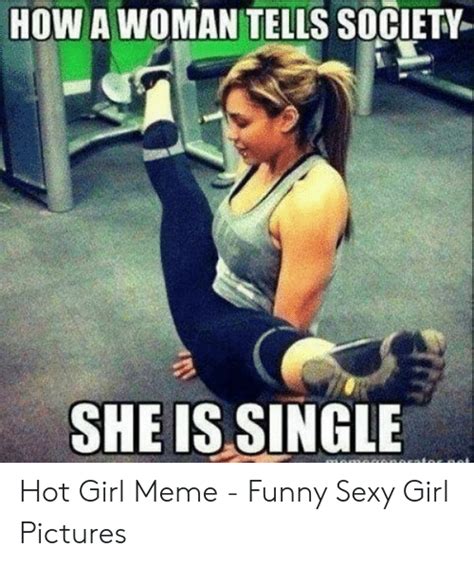 How A Woman Tells Society She Is Single Hot Girl Meme Funny Sexy