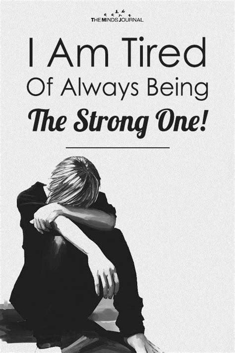 I Am Tired Of Always Being The Strong One Strong Quotes Worry Quotes