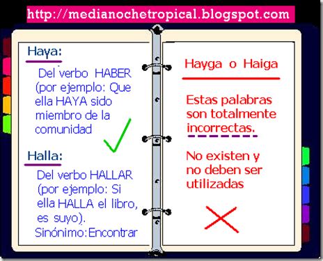 Como se dijo antes, haya es la primera y tercera persona del presente de subjuntivo de haber, y algunas formas correctas de aplicar el término son: Medianoche Tropical: ¿Es correcto el uso de HAYA, HALLA y ...