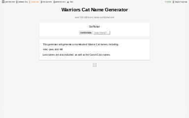 This warrior cats name generator may help you find the name you're looking for! Warriors Cat Name Generator ― Perchance