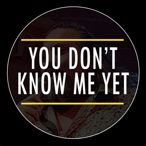 Stream You Dont Know Me Yet Music Listen To Songs Albums Playlists