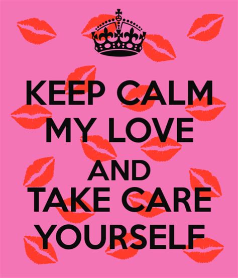 Keep Calm My Love And Take Care Yourself