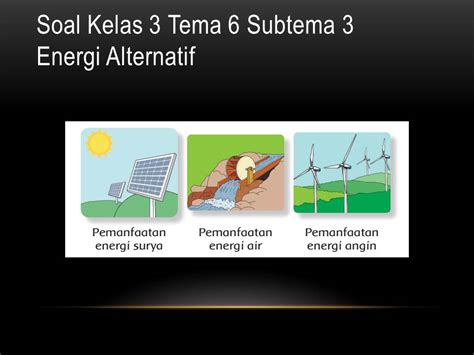 Buku tematik tema 6 kelas 3 sd berjudul energi dan perubahannya. Soal Tematik Kelas 3 Tema 6 Subtema 3 Energi Alternatif ...