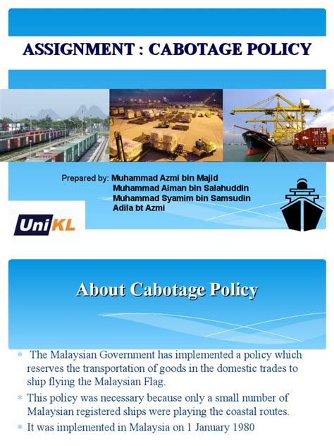 With most of sabah's industries being small to medium enterprises the policy has little adverse effects on peninsula malaysia, where rail and highways over shorter distances provide other means of transport for goods. CABOTAGE POLICY MALAYSIA PDF