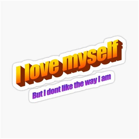 I Love Myself But I Dont Like The Way I Am But It S Microsoft Word