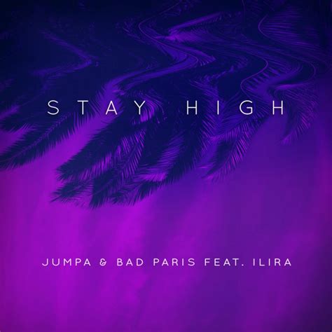 Jumpa Bad Paris Stay High Feat Ilira Digital Single 2016