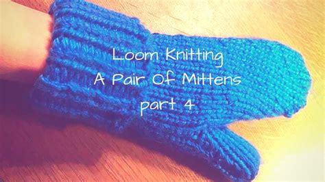 Diy How To Loom Knit A Pair Of Mittens Part 4 Youtube