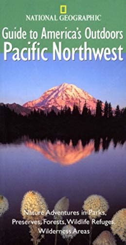 National Geographic Guide To Americas Outdoors Pacific Northwest